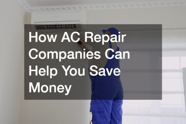 How AC Repair Companies Can Help You Save Money
