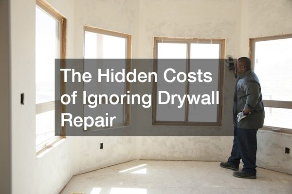 The Hidden Costs of Ignoring Drywall Repair